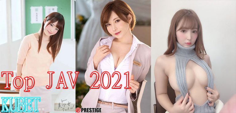 Top Jav 2021 – Phim sex Nhật và nữ diễn viên AV dâm đãng