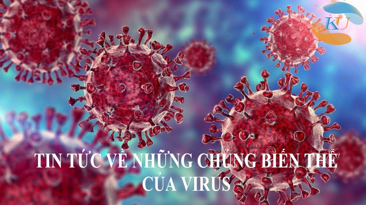 Xem ngay để biết về những biến thể Virus mới nhất!