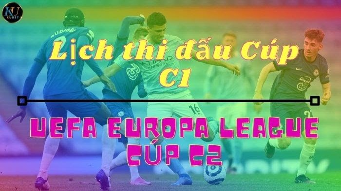 Lịch thi đấu UEFA Champion League Cúp C1, UEFA Europa league Cúp C2