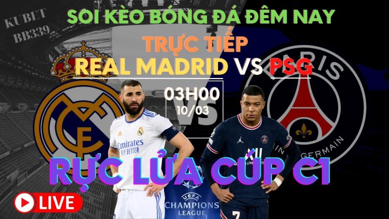 Soi kèo bóng đá – Trực tiếp Real Madrid vs PSG, Đại Chiến Cúp C1