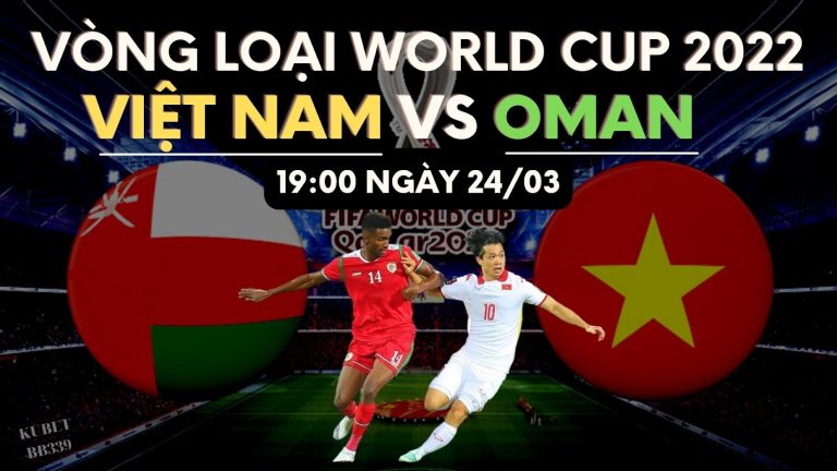 Vòng loại World Cup 2022: Việt Nam vs Oman kênh nào?Mấy giờ?