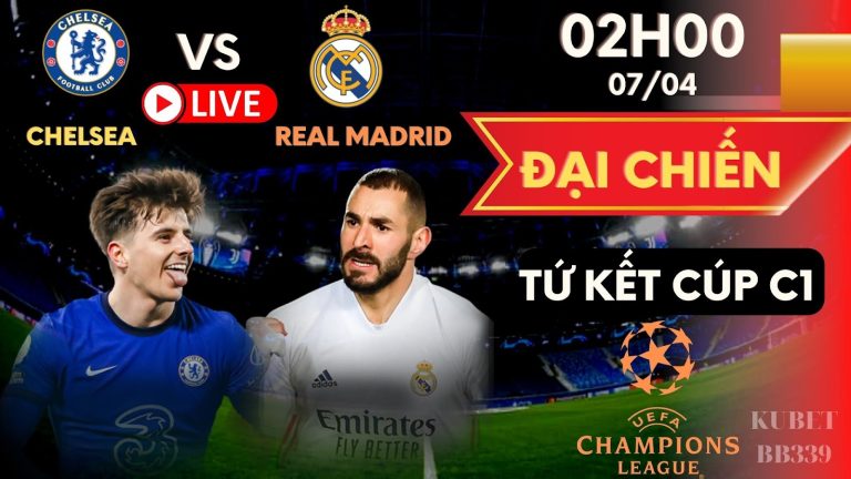 Trực tiếp Đại Chiến Chelsea vs Real Madrid – Soi kèo tứ kết Cúp C1