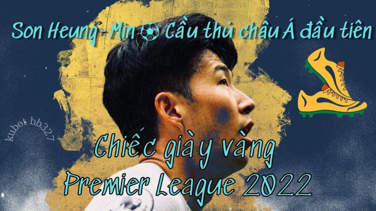 Son Heung-min ⚽️ Cầu thủ châu Á đầu tiên giành chiếc giày vàng Premier League 2022