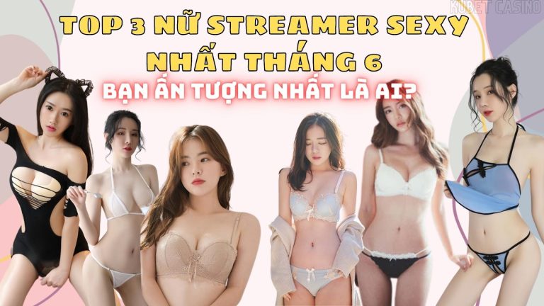 Xem Livestream khỏa thân miễn phí! Top 3 những nữ Streamer sexy nhất Kubet tháng 6!