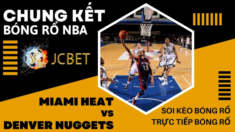 Chung kết bóng rổ NBA – Soi kèo trực tiếp Miami Heat vs Nuggets mới nhất